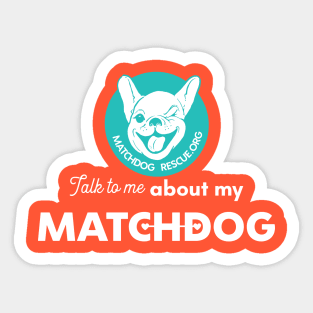 Talk to me about my MatchDog! Sticker